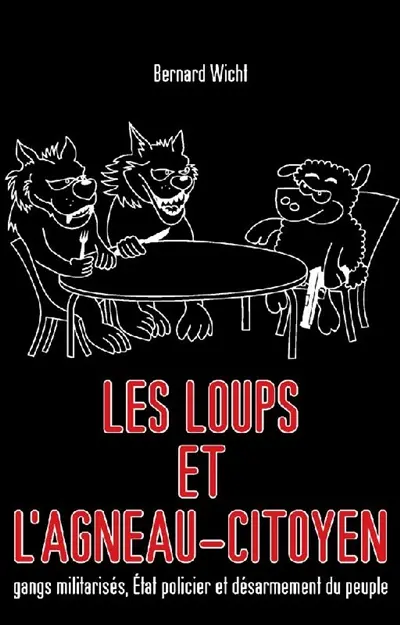 Les loups et l'agneau-citoyen : gangs militarisés, Etat policier et désarmement du peuple