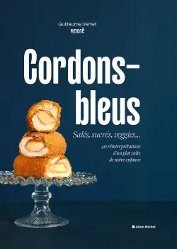 Cordons-bleus : salés, sucrés, veggies... : 40 réinterprétations d'un plat culte de notre enfance