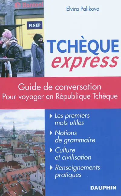 Tchèque express : guide de conversation, les premiers mots utiles, grammaire, renseignements pratiques, dictionnaire