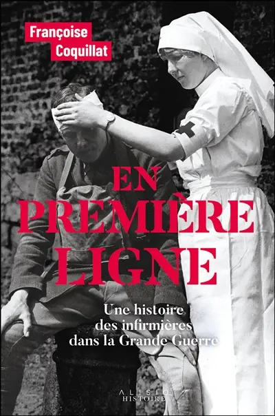 En première ligne : une histoire des infirmières dans la Grande Guerre