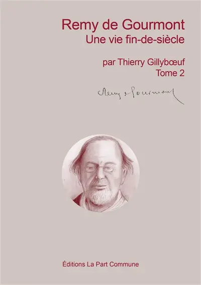 Remy de Gourmont : une vie fin-de-siècle : biographie. Vol. 2