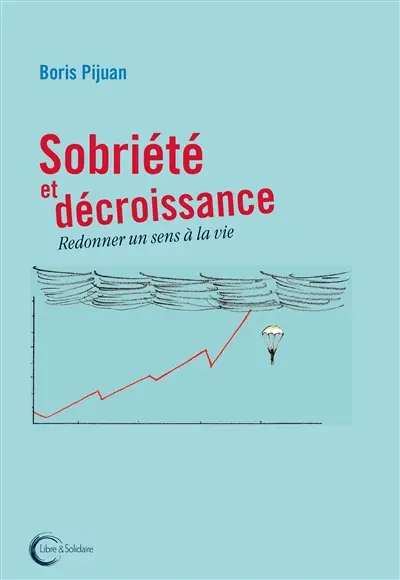 Sobriété et décroissance : redonner un sens à la vie