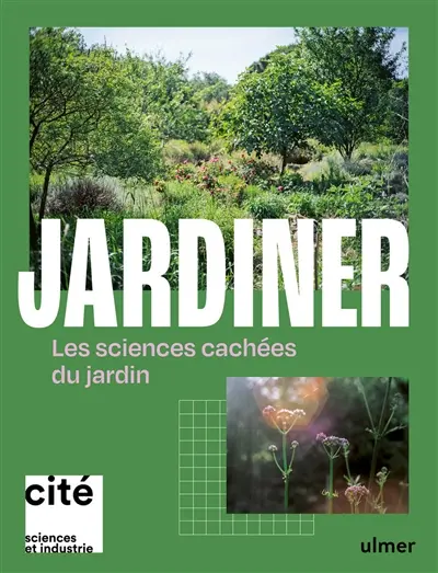 Jardiner : les sciences cachées du jardin