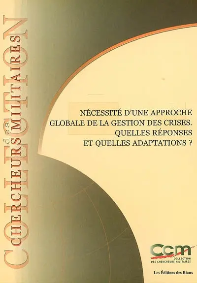 Nécessité d'une approche globale de la gestion des crises : quelles réponses et quelles adaptations ?. The need for a global solution in regards to crises management : which answers and which adaptations ?