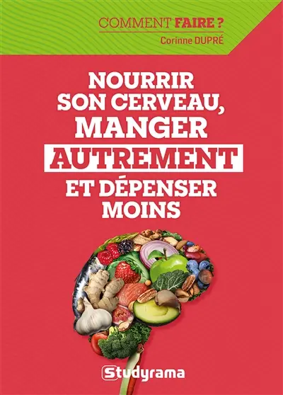 Nourrir son cerveau, manger autrement et dépenser moins