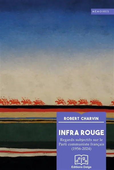 Infra rouge : regards subjectifs sur le Parti communiste français (1956-2024) : histoire et anecdotes