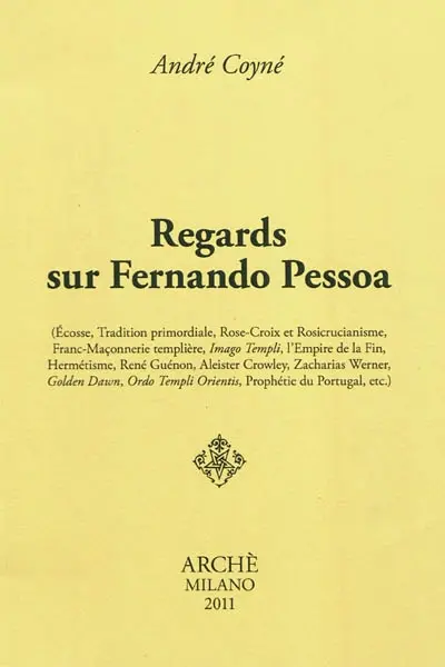 Regards sur Fernando Pessoa : Ecosse, Tradition primordiale, Rose-Croix et rosicrucianisme, franc-maçonnerie templière...