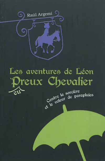 Les aventures de Léon, p(eu)reux chevalier. Vol. 1. Contre la sorcière et le voleur de parapluies