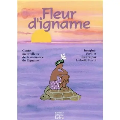 Fleur d'igname : conte merveilleux de la naissance de l'igname