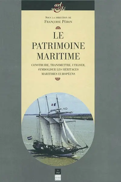 Le patrimoine maritime : construire, transmettre, utiliser, symboliser les héritages maritimes européens
