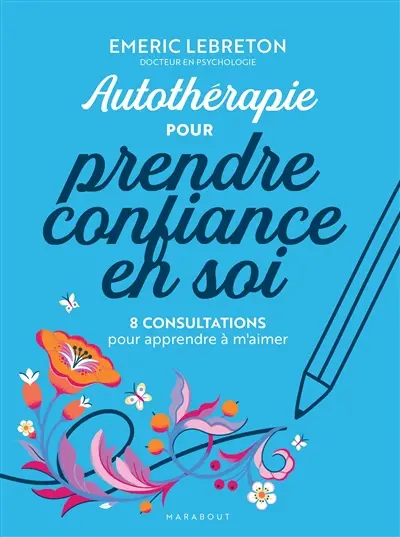 Autothérapie pour reprendre confiance en soi : 8 consultations pour apprendre à m'aimer