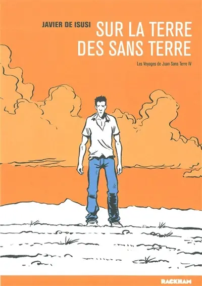 Les voyages de Juan Sans-Terre. Vol. 4. Sur la terre des sans-terre