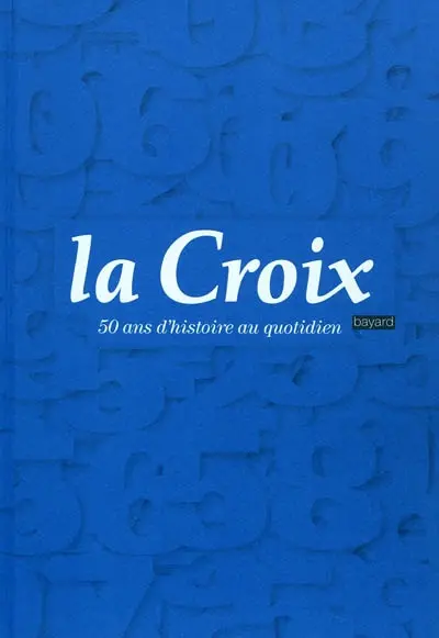La Croix : 50 ans d'histoire au quotidien