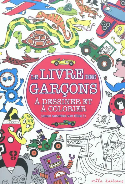 Le livre des garçons : à dessiner et à colorier (aussi autorisé aux filles !)