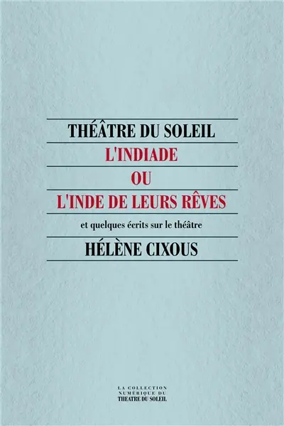 L'Indiade, ou l'Inde de leurs rêves : et quelques écrits sur le théâtre