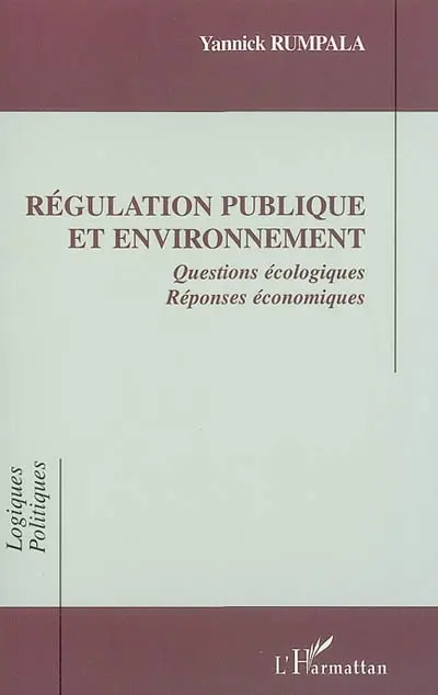 Régulation publique et environnement : questions écologiques, réponses économiques
