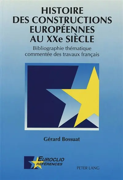 Histoire des constructions européennes au XXe siècle : Bibliographie thématique commentée des travaux français