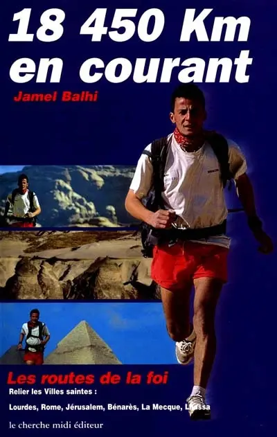 Les routes de la foi : relier en courant les villes saintes (Lourdes, Rome, Jérusalem, Bénarès, La Mecque, Lhassa)