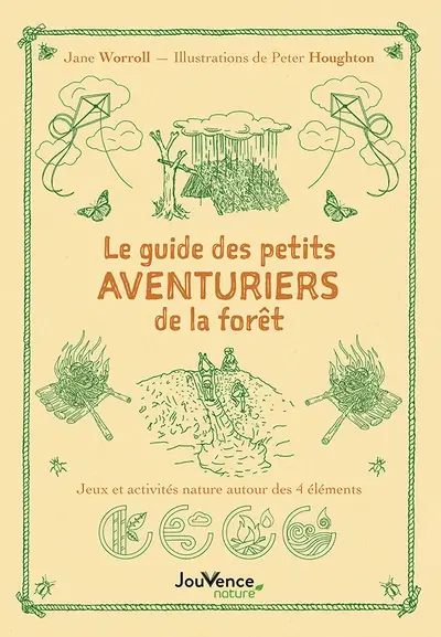 Le guide des petits aventuriers de la forêt : jeux et activités nature autour des 4 éléments