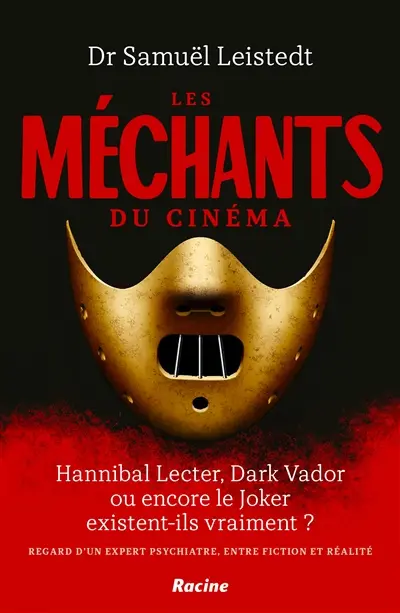 Les méchants du cinéma : Hannibal Lecter, Dark Vador ou encore le Joker existent-ils vraiment ? : regard d'un psychiatre, entre fiction et réalité