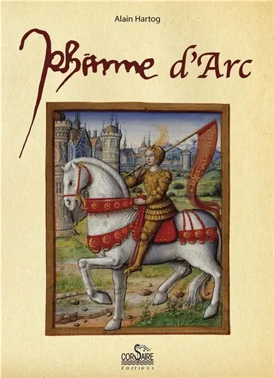 Petite histoire de Jehanne d'Arc à l'usage de ceux qui croient et de ceux qui ne croient pas