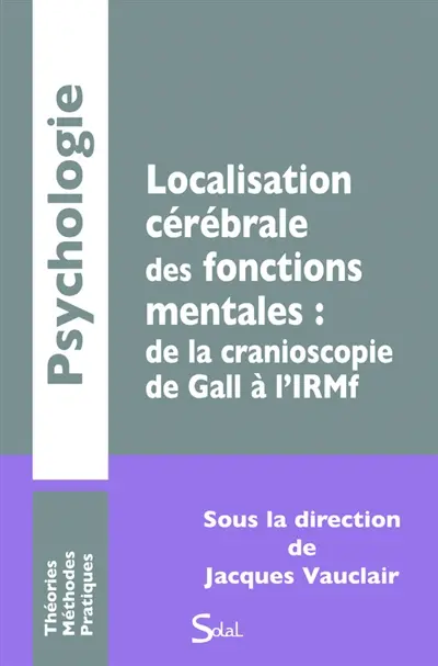 Localisation cérébrale des fonctions mentales : de la cranioscopie de Gall à l'IRMf