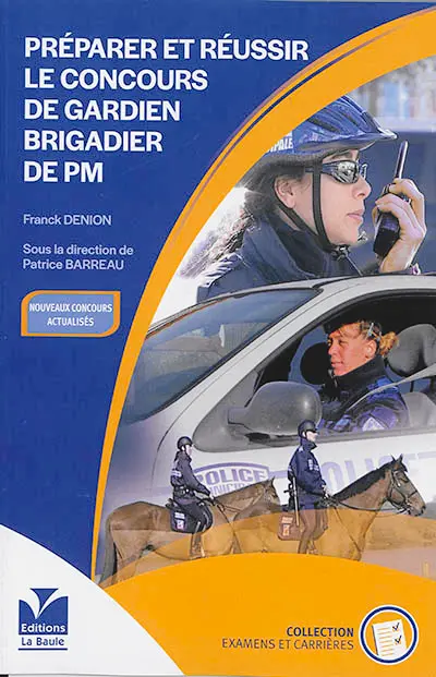 Préparer et réussir le concours de gardien brigadier de PM : l'essentiel pour devenir fonctionnaire de police municipale : nouveaux concours actualisés