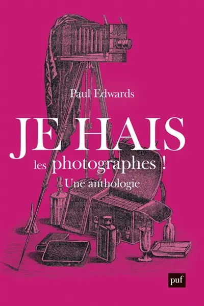 Je hais les photographes ! : une polémique artistique et sociale : anthologie 1839-1916