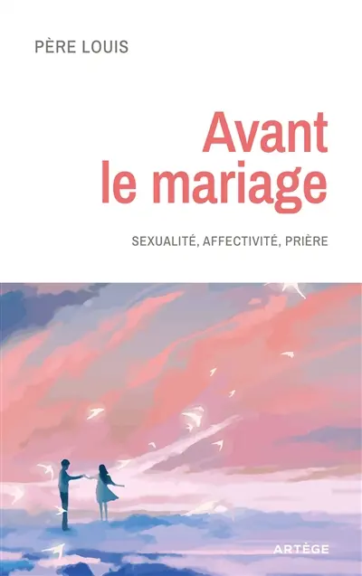 Avant le mariage : sexualité, affectivité, prière