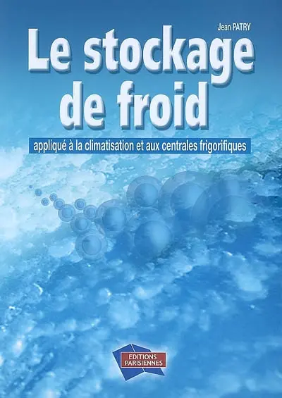 Le stockage de froid : appliqué à la climatisation et aux centrales frigorifiques