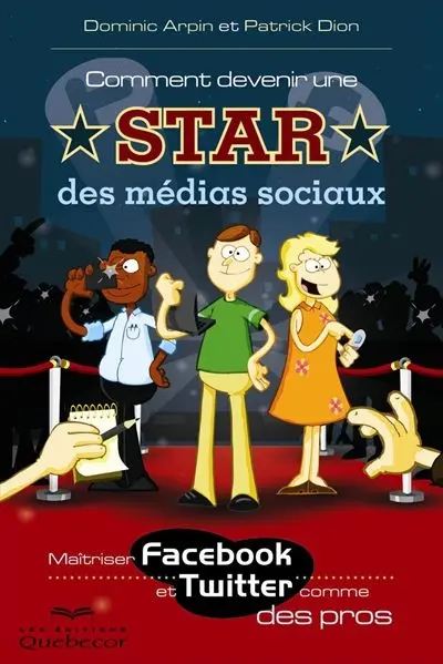 Comment devenir une star des médias sociaux : Maîtriser Facebook et Twitter comme des pros
