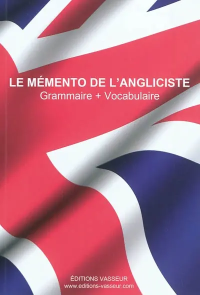 Le mémento de l'angliciste : grammaire + vocabulaire