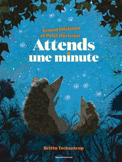 Grand hérisson et Petit hérisson. Attends une minute