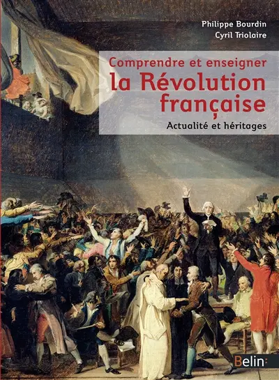 Comprendre et enseigner la Révolution française : actualité et héritages