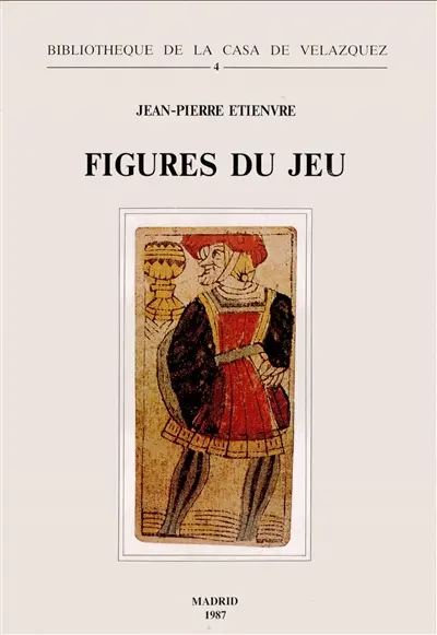 Figures du jeu : études lexico-sémantiques sur le jeu de cartes en Espagne, XVIe-XVIIIe siècle