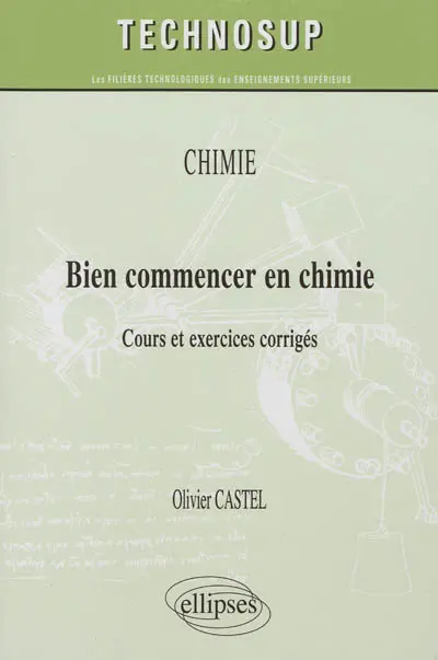 Chimie : bien commencer en chimie : cours et exercices corrigés, niveau A