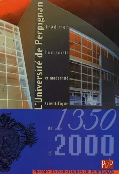 L'Université de Perpignan, 1350-2000 : tradition humaniste et modernité scientifique