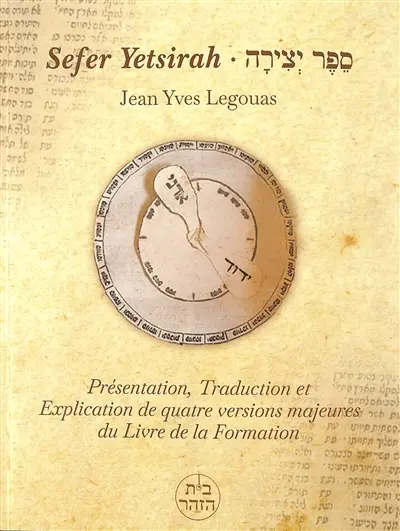 Sefer yetsirah : présentation, traduction et explication de quatre versions majeures du Livre de la Formation