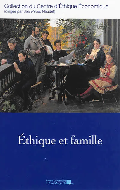Ethique et famille : actes du XXIVe Colloque d'éthique économique, Aix-en-Provence, 15 & 16 juin 2017