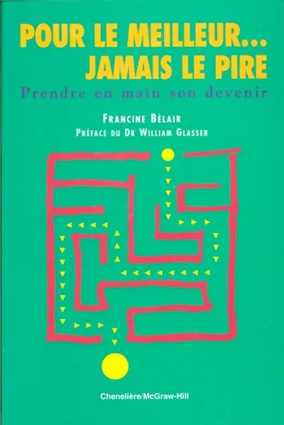 Pour le meilleur-- jamais le pire : prendre en main son devenir