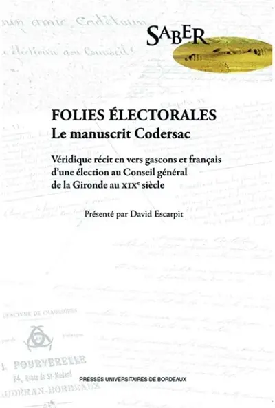 Folies électorales : le manuscrit de Codersac : véridique récit en vers gascons et français d'une élection au Conseil général de la Gironde au XIXe siècle