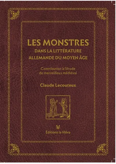 Les monstres dans la littérature allemande du Moyen Age : contribution à l'étude du merveilleux médiéval