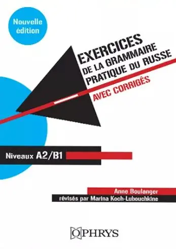 Exercices de la grammaire pratique du russe : avec corrigés : niveaux A2-B1