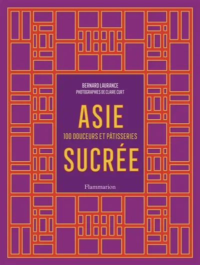 Asie sucrée : 100 douceurs et pâtisseries