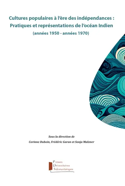 Cultures populaires à l'ère des indépendances : pratiques et représentations de l'océan Indien (années 1950-années 1970)