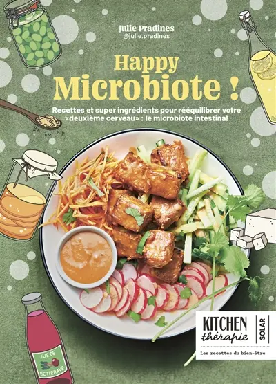 Happy microbiote ! : recettes et supers aliments pour rééquilibrer votre deuxième cerveau : le microbiote intestinal