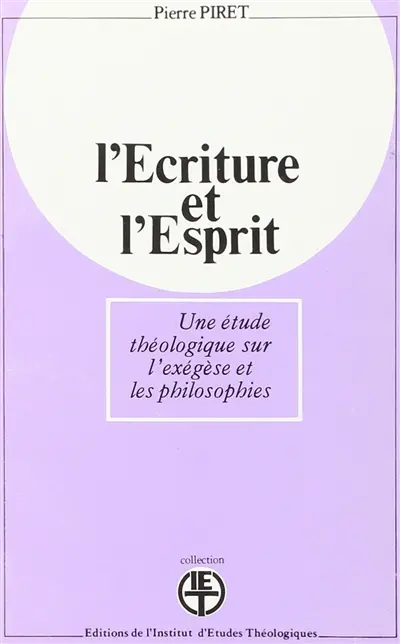 L'Ecriture et l'Esprit : une étude théologique sur l'exégèse et les philosophies