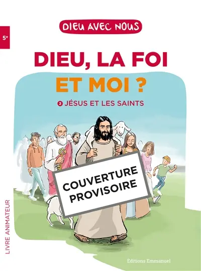 Dieu, la foi et moi ?. Vol. 2. Jésus et les saints : livre animateur : 5e