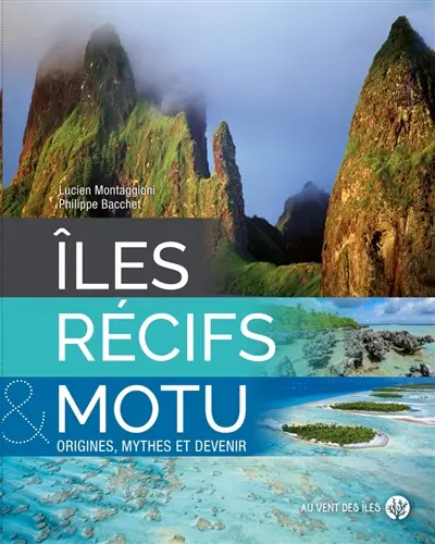 Iles, récifs et Motu : origines, mythes et devenir
