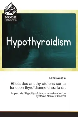 Effets des antithyroïdiens sur la fonction thyroïdienne chez le rat : Impact de l'Hypothyroïdie sur la maturation du systeme Nerveux Central